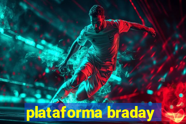 plataforma braday